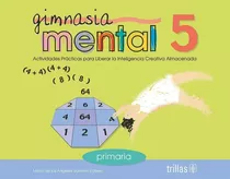 Gimnasia Mental 5 Actividades Prácticas Para Liberar La Inteligencia Creativa Almacenada, De Ramirez Vallejo, Maria De Los Angeles., Vol. 1. Editorial Trillas, Tapa Blanda En Español, 2000