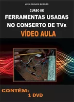 Curso Em Dvd Aula,físico,ferramentas Usadas Nos Consertos Tv