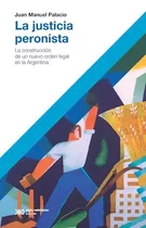 Justicia Peronista (coleccion Hacer Historia) (rustica) - P