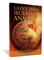 La Doctrina Secreta De Anáhuac - Samael Aun Weor | Ageac
