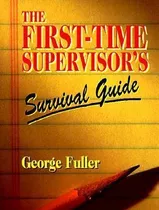 The First Time Supervisor's Survival Guide - George Fuller