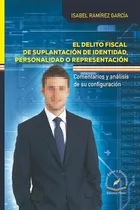 Delito Fiscal De Suplantación De Identidad, De Isabel Ramírez García., Vol. 1. Editorial Flores Editor Y Distribuidor, Tapa Blanda En Español, 2020