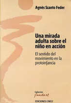 Una Mirada Adulta Sobre El Niño En Acción Szanto Feder (ec)