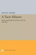 Libro A Tacit Alliance : France And Israel From Suez To T...