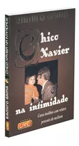 Chico Xavier Na Intimidade