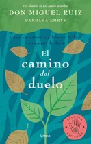El Camino Del Duelo, De Don Miguel Ruiz. Editorial Urano, Tapa Blanda En Español