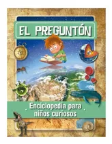 El Pregunton: Enciclopedia Para Niños Curiosos, De Maria Isabel Toyos. Editorial El Ateneo, Tapa Blanda, Edición 2020 En Español, 2020