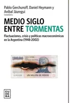 Medio Siglo Entre Tormentas - Eudeba, De Heymann, Daniel. Editorial Eudeba, Tapa Tapa Blanda En Español