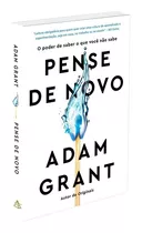 Pense De Novo: O Poder De Saber O Que Você Não Sabe, De Grant, Adam. Editorial Gmt Editores Ltda.,editora Sextante,editora Sextante, Tapa Mole En Português, 2021