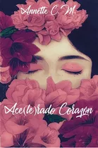 Ace(le)rado Corazón, De Annette Caicedo. Editorial Luna Nueva Ediciones, Tapa Blanda, Edición 1 En Español, 2018