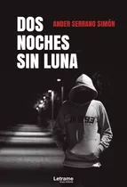 Dos Noches Sin Luna, De Ander Serrano Simón. Editorial Letrame, Tapa Blanda En Español, 2021