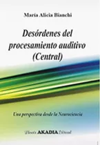 Desordenes Del Procesamiento Auditivo Central, De Bianchi. Editorial Akadia, Tapa Blanda En Español, 2018