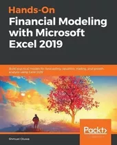 Hands-on Financial Modeling With Microsoft Excel 2019 : Buil