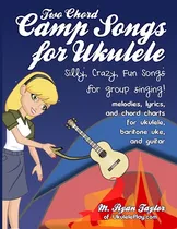 Libro Two Chord Camp Songs For Ukulele: Silly, Crazy, Fun...