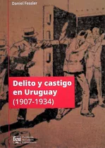 Libro Delito Y Castigo En Uruguay (1907-1934) De Daniel Fess