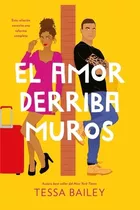 El Amor Derriba Muros - Las Reformas Del Amor 2 - Bailey, De Bailey, Tessa. Editorial Titania Argentina, Tapa Blanda En Español, 2023