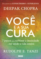 Você É A Sua Cura: 7 Passos Para Turbinar A Imunidade E Ter Saúde A Vida Inteira, De Chopra, Deepak. Starling Alta Editora E Consultoria  Eireli, Capa Mole Em Português, 2018