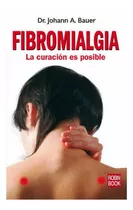 Fibromialgia . La Curacion Es Posible