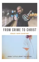 Libro From Crime To Christ: Could I Have Saved Me? - Mahe...