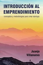 Introduccion Al Emprendimiento: Conceptos Y Metodologias Par