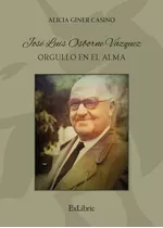 Jose Luis Osborne Vazquez. Orgullo En El Alma, De Giner Casino, Alicia. Editorial Exlibric, Tapa Blanda En Español