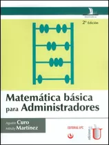 Matemática Básica Para Administradores, De Agustín Curo, Mihály Martínez. Editorial Ediciones De La U, Tapa Dura, Edición 2015 En Español