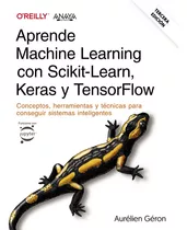 Aprende Machine Learning Con Scikit-learn, Keras Y Tensorflow. Tercera Edición, De Géron, Aurélien., Vol. 0. Editorial Anaya Multimedia, Tapa Blanda En Español, 2023