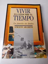 Vivir Es Consumir El Tiempo    Aniceto Aramoni