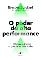 O Poder Da Alta Performance: Os Hábitos Que Tornam As Pessoas Extraordinárias, De Burchard, Brendon. Editora Schwarcz Sa, Capa Mole Em Português, 2018