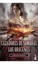 Cazadores De Sombras Los Orígenes 3. Princesa Mecánica., De Clare, Cassandra. Serie Infantil Y Juvenil, Vol. 3.0. Editorial Booket México, Tapa Blanda, Edición 1.0 En Español, 2018