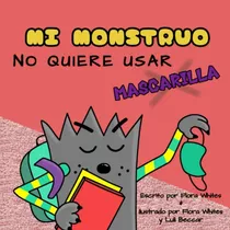 Libro: Mi Monstruo No Quiere Usar Mascarilla: Un Libro Para 