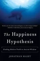 The Happiness Hypothesis : Finding Modern Truth In Ancien...