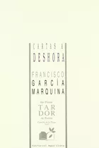 Cartas A Deshora - Garcia Marquina, Francisco