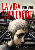 La Vida Simplemente *, De Castro, Oscar. Editorial Origo Ediciones, Tapa Blanda, Edición 1 En Español, 2017