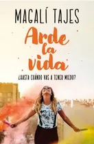Arde La Vida / Magalí Tajes / Ed. Sudamericana / Nuevo!