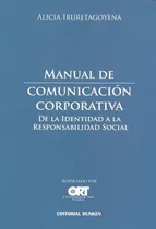 Manual De Comunicacion Corporativa: De La Identidad A La Responsabilidad Social, De Iruretagoyena, Alicia. Editorial Dunken, Edición 1 En Español