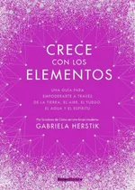 Crece Con Los Elementos - Gabriela Herstik