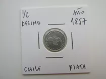 Antigua Moneda Chile 1/2 Decimo Plata Año 1857  Escasa