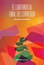 El Laberinto Al Final Del Corredor, De Os San Martin, Maximo. Serie N/a, Vol. Volumen Unico. Editorial Dunken, Tapa Blanda, Edición 1 En Español