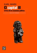 El Capital Iii - Crítica De La Economía Política, De Karl, Marx., Vol. No. Editorial Fondo De Cultura Económica, Tapa Blanda En Español, 1