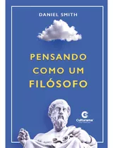 Pensando Como Um Filósofo, De Smith, Daniel. Culturama Editora E Distribuidora Ltda, Capa Mole Em Português, 2022