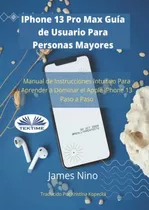 iPhone 13 Pro Max Guia De Usuario Para Personas Mayores: Man