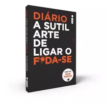 Livro Diário A Sutil Arte De Ligar O F*da-se Intrinseca