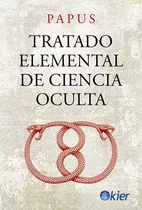 Tratado Elemental De Ciencia Oculta, De Papus Papu. Kier Editorial, Tapa Blanda En Español, 2023