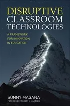 Disruptive Classroom Technologies : A Framework For Innovati