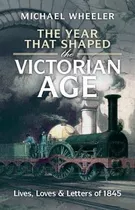 Libro The Year That Shaped The Victorian Age : Lives, Lov...