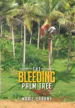 The Bleeding Palm Tree, De Daramy, Marie. Editorial Xlibris Corp, Tapa Dura En Inglés