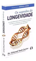 Os Segredos Da Longevidade: Um Verdadeiro Manual Para Ser Saudável E Viver Mais Por Meio Da Alimentação, Da Medicina Preventiva E Do Equilíbrio Do Seu Organismo, De Saab Junior, Edmond. Editora Cdg Ed