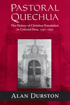 Libro: Quechua Pastoral: La Historia De La Traducción Cristi