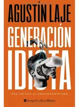 Generación Idiota, De Laje, Agustín. Editorial Harpercollins, Tapa Blanda En Español, 2023